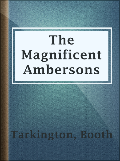 Title details for The Magnificent Ambersons by Booth Tarkington - Available